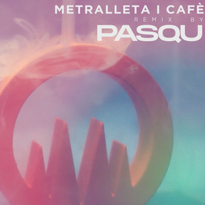 Metralleta i cafè (Pasqu Remix)