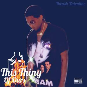 This Thing of Ours (Explicit)