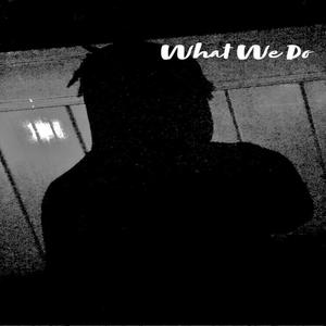 What We Do (Explicit)