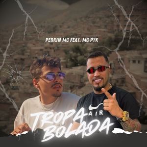 TROPA BOLADA - PEDRIN MC FEAT MC PTK (Explicit)