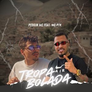 TROPA BOLADA - PEDRIN MC FEAT MC PTK (Explicit)