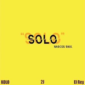 SOLO(feat. Kolo & El Rey) (NARCOS RMX|Explicit)