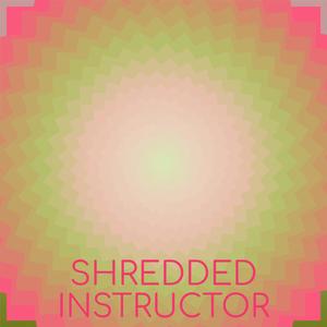 Shredded Instructor