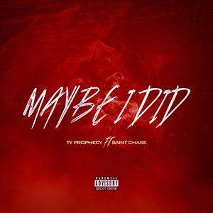 Maybe I Did (2019) (feat. Saint Chase) [Explicit]