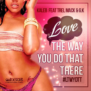 Love the Way You Do That There (feat. Trel Mack & G.K.) [Explicit]