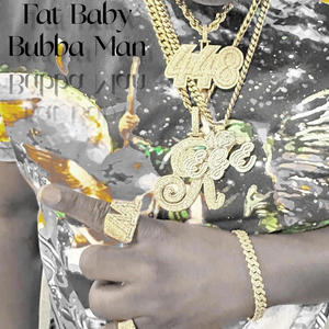 Fat Baby Bubba Man (Explicit)