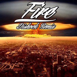 Fire (Dishock Remix)