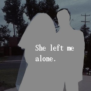she left me alone.