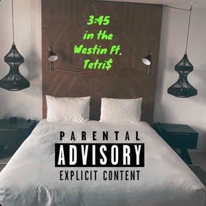 3:45 In The Westin (feat. Tetri$) [Explicit]