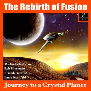 Journey to a Crystal Planet(feat. Eric Marienthal, Michael Silverman, Rob Silverman & Larry Kornfeld)