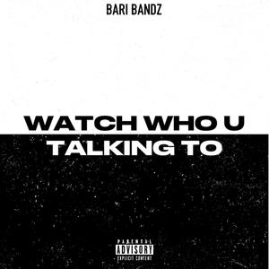 Watch Who You Talking To (Explicit)