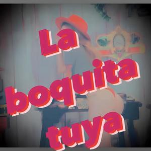 La boquita tuya