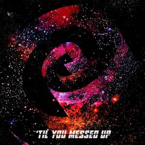 'Til You Messed Up