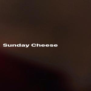 Sunday Cheese (Explicit)