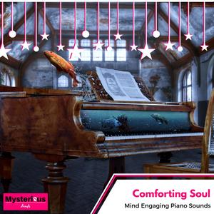 Comforting Soul - Mind Engaging Piano Sounds