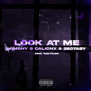 LOOK AT ME (feat. CALICNX & 2Ectasy) [Explicit]