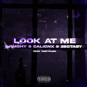 LOOK AT ME (feat. CALICNX & 2Ectasy) (Explicit)