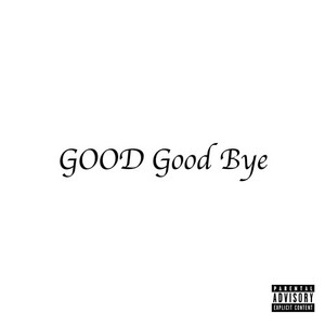 GOOD Good bye (Explicit)