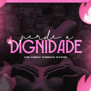 Perde a Dignidade (Explicit)
