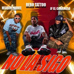 No La Sigo (feat. Bebo tattoo & Megadivo Produce)