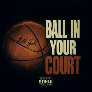 Ball In Your Court (Explicit)