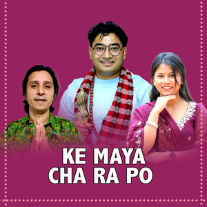 Ke Maya Chha Ra Po