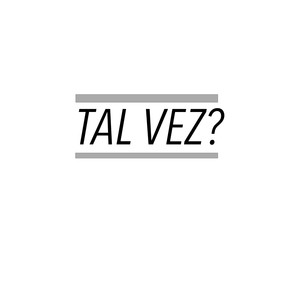 Tal Vez?