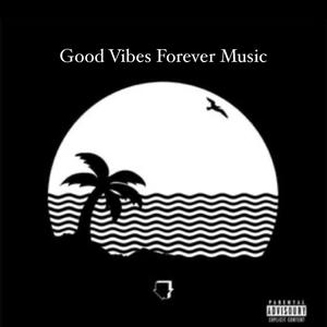 Good Vibes Forever Music (Explicit)