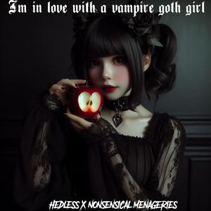 I'm in Love with a Vampire Goth Girl (feat. Nonsensical Menageries)