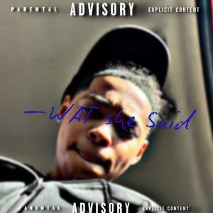 Wat she said (Explicit)