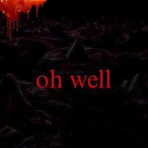 oh well (Explicit)