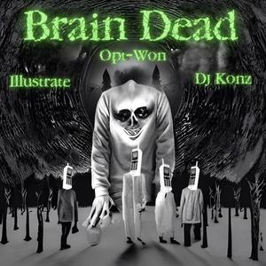 Brain Dead (feat. Illustrate, Opt Won & Dj Konz)