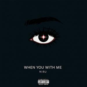 When You With Me (Explicit)