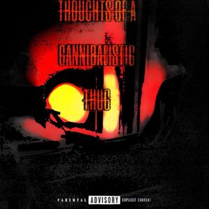 THOUGHTS OF A CANNIBALISTIC THUG (Explicit)