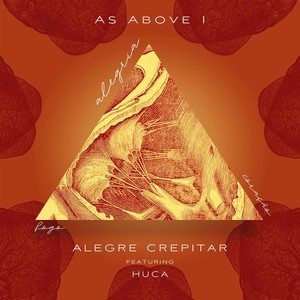 As Above I - Alegre Crepitar (feat. Huca)