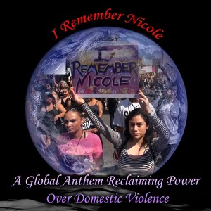 I Remember Nicole: A Global Anthem Reclaiming Power over Domestic Violence