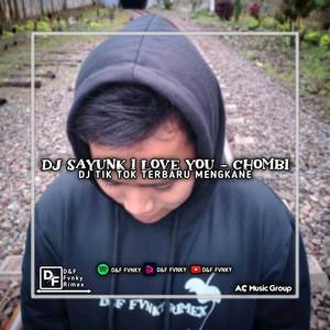 DJ SAYUNK I LOVE YOU - CHOMBI VIRAL TIK TOK MENGKANE