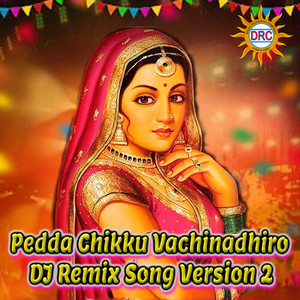 Pedda Chikku Vachinadhiro (DJ Remix Song Version 2)