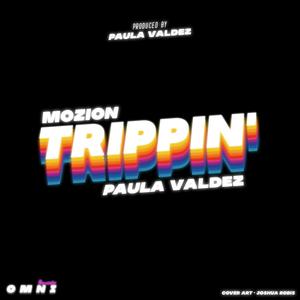 Trippin' (feat. Paula Valdez & Mozion)