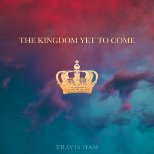 The Kingdom Yet to Come