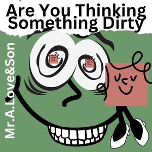 Are You Thinking Something Dirty (feat. xXx Productionz)