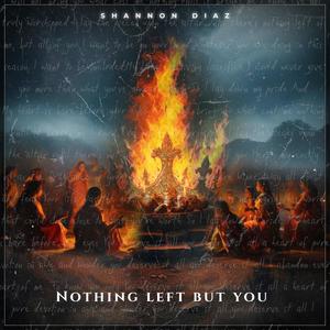 Nothing left but you (The offering)