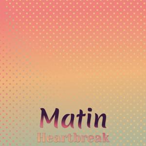 Matin Heartbreak