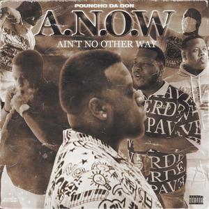 A.N.O.W Ain't No Other Way (Explicit)