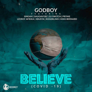 BELIEVE (Covid – 19) [feat. Singah, Shugavybz, DJ Switch, Pryme, Leeroy Afrika & Xbusta]