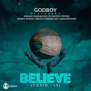 BELIEVE(Covid – 19) (feat. Singah, Shugavybz, DJ Switch, Pryme, Leeroy Afrika & Xbusta) (Remix)