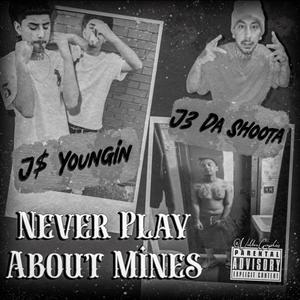 Never Play About Mines (feat. J3 Da Shoota) (Explicit)
