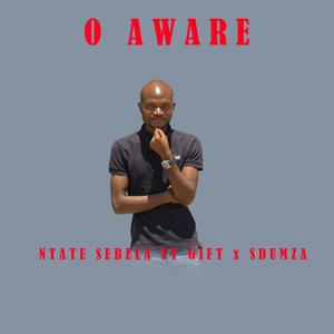 O AWARE (feat. GIFT MALIK & DJ SDUMZA)