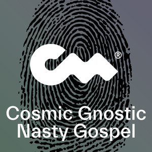 Cosmic Gnostic Nasty Gospel