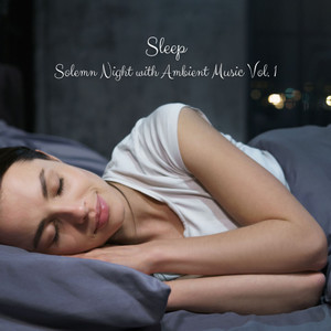 Sleep: Solemn Night with Ambient Music Vol. 1